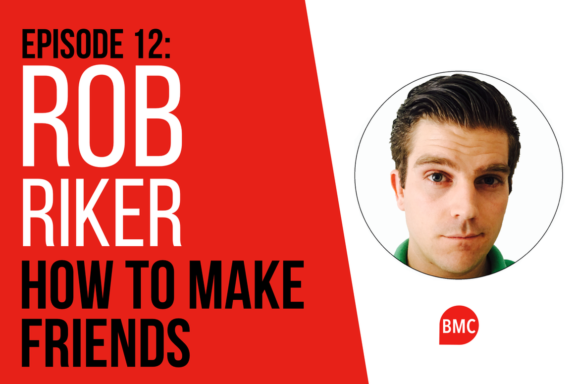 How To Make Friends With Rob Riker - become more compelling radio