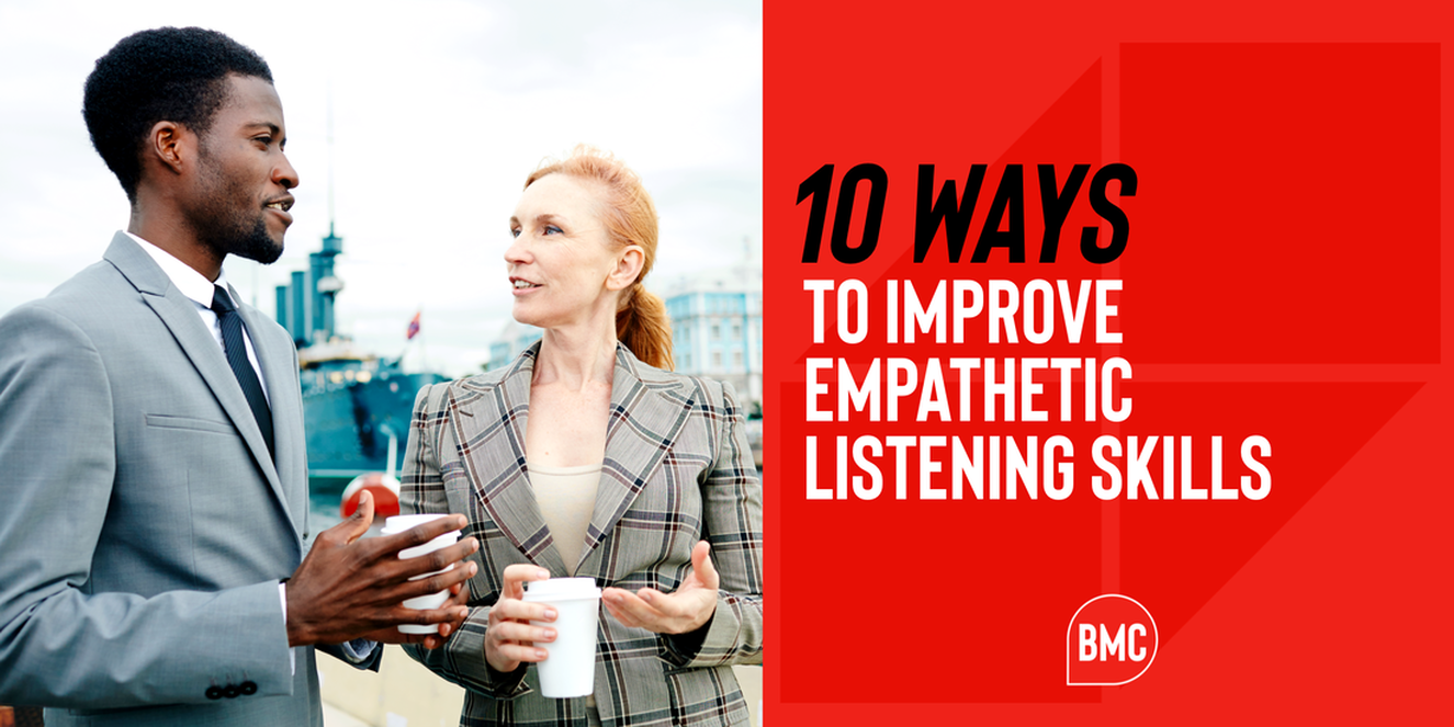 10 Quick Ways To Improve Your Empathetic Listening Skills - BECOME MORE  COMPELLING